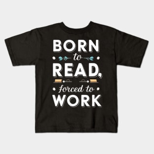 born to read forced to work Kids T-Shirt